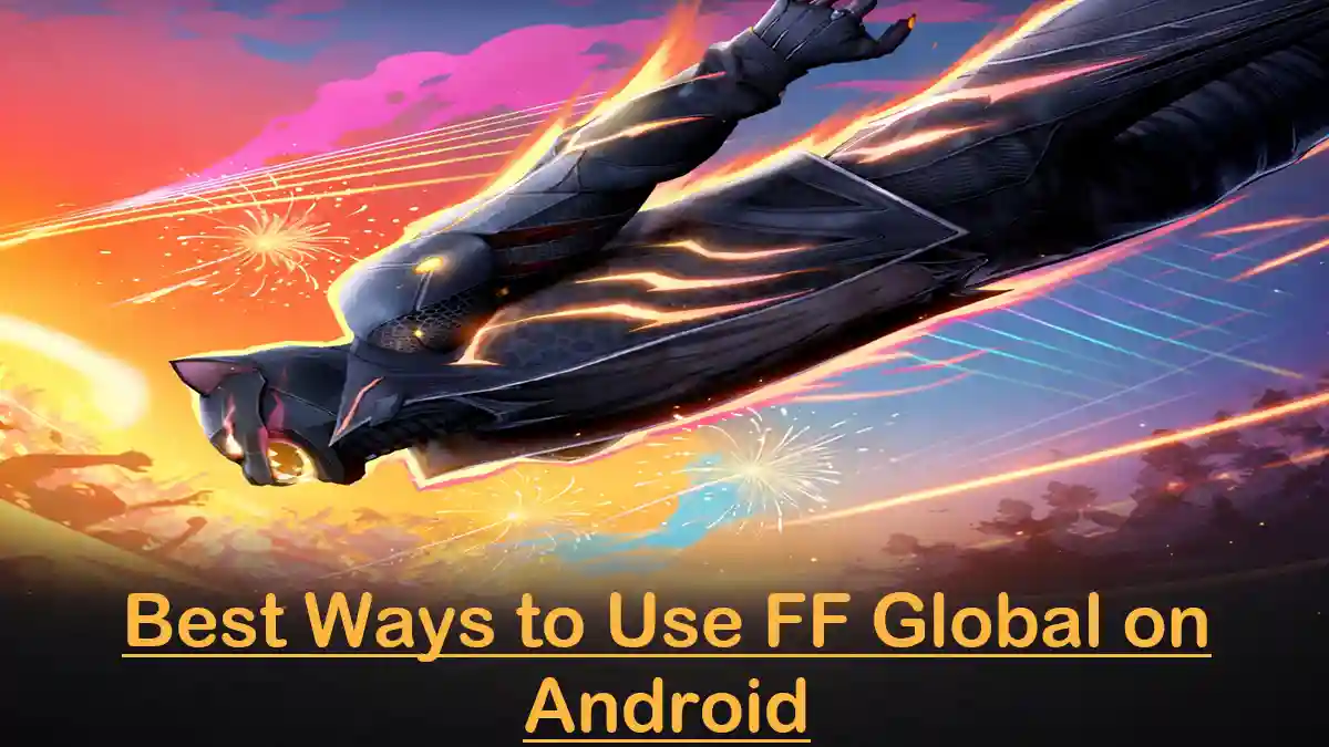 Best Ways to Use FF Global on Android