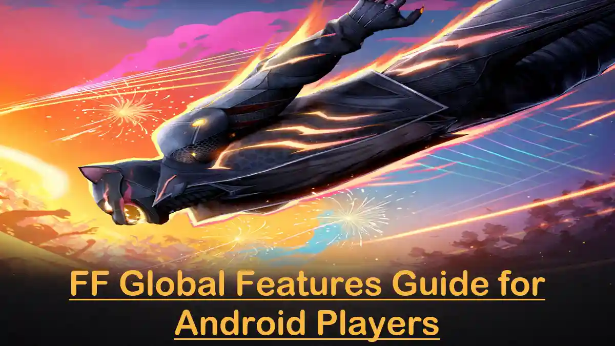 FF Global Features Guide for Android Players